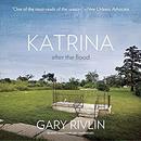 Katrina: After the Flood by Gary Rivlin