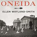 Oneida: From Free Love Utopia to the Well-Set Table by Ellen Wayland-Smith