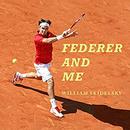 Federer and Me: A Story of Obsession by William Skidelsky