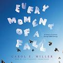 Every Moment of a Fall by Carol E. Miller