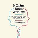 It Didn't Start with You by Mark Wolynn