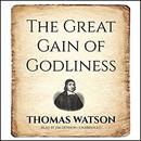 The Great Gain of Godliness by Thomas Watson