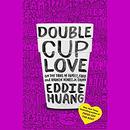 Double Cup Love by Eddie Huang