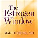 The Estrogen Window by Mache Seibel