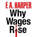 Why Wages Rise by F.A. Harper