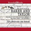 The True Tails of Baker and Taylor by Jan Louch