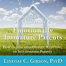 Adult Children of Emotionally Immature Parents by Lindsay C. Gibson