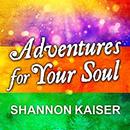 Adventures for Your Soul by Shannon Kaiser