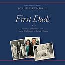 First Dads by Joshua Kendall