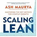 Scaling Lean: Mastering the Key Metrics for Startup Growth by Ash Maurya