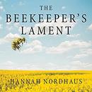 The Beekeeper's Lament by Hannah Nordhaus