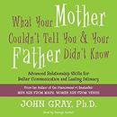What Your Mother Couldn't Tell You and Your Father Didn't Know by John Gray