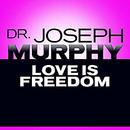 Love Is Freedom by Joseph Murphy