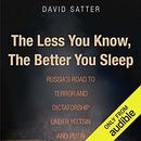 The Less You Know, the Better You Sleep by David Satter