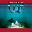 Where Divers Dare: The Hunt for the Last U-Boat by Randall Peffer