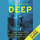 Deep: Freediving, Renegade Science, and What the Ocean Tells Us About Ourselves by James Nestor