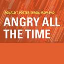 Angry All the Time: An Emergency Guide to Anger Control by Ronald T. Potter-Efron