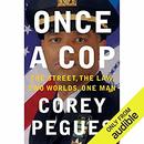 Once a Cop: The Street, the Law, Two Worlds, One Man by Corey Pegues