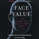 Face Value: The Hidden Ways Beauty Shapes Women's Lives by Autumn Whitefield-Madrano