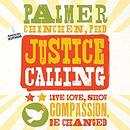 Justice Calling: Live, Love, Show Compassion, Be Changed by Palmer Chinchen