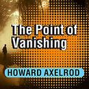 The Point of Vanishing by Howard Axelrod