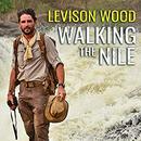 Walking the Nile by Levison Wood