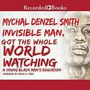 Invisible Man, Got the Whole World Watching by Mychal Denzel Smith