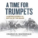 A Time for Trumpets by Charles B. MacDonald