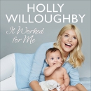 It Worked for Me: Tips from Truly Happy Baby by Holly Willoughby