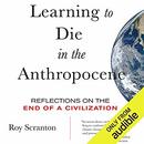 Learning to Die in the Anthropocene by Roy Scranton