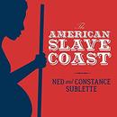 The American Slave Coast by Ned Sublette