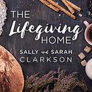 The Lifegiving Home by Sally Clarkson