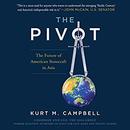 The Pivot: The Future of American Statecraft in Asia by Kurt Campbell