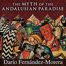 The Myth of the Andalusian Paradise by Dario Fernandez Morera