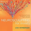 Neurosculpting for Anxiety by Lisa Wimberger