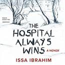 The Hospital Always Wins by Issa Ibrahim