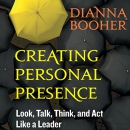 Creating Personal Presence by Dianna Booher