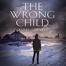 The Wrong Child by Barry Gornell