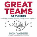 Great Teams: 16 Things High Performing Organizations Do Differently by Don Yaeger