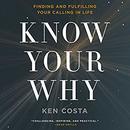 Know Your Why: Finding and Fulfilling Your Calling in Life by Ken Costa