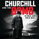 Churchill and the Bomb in War and Cold War by Kevin Ruane