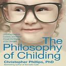 The Philosophy of Childing by Christopher Phillips