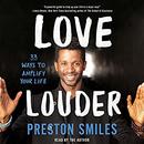 Love Louder: 33 Ways to Amplify Your Life by Preston Smiles