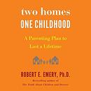 Two Homes, One Childhood by Robert E. Emery