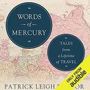 Words of Mercury: Tales from a Lifetime of Travel by Patrick Leigh Fermor