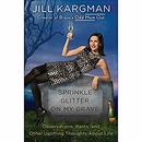 Sprinkle Glitter on My Grave by Jill Kargman