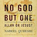 No God but One: Allah or Jesus? by Nabeel Qureshi