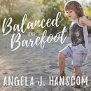 Balanced and Barefoot by Angela J. Hanscom