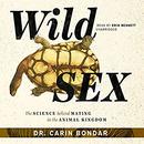 Wild Sex: The Science Behind Mating in the Animal Kingdom by Carin Bondar