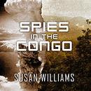 Spies in the Congo by Susan Williams